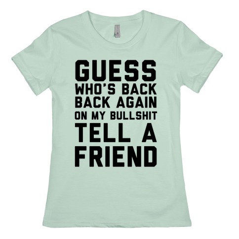 Guess Who's Back Back Again On Bullshit Tell A Friend T-Shirts | LookHUMAN