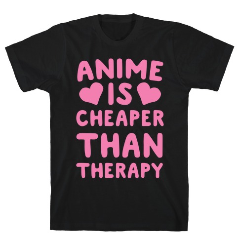 Anime is Cheaper Than Therapy T-Shirt