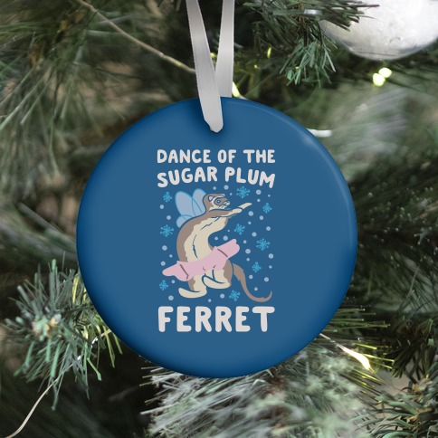 Dance of The Sugar Plum Ferret Parody Ornament