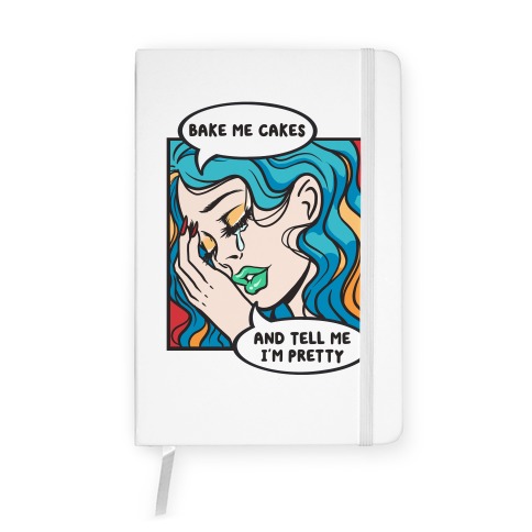 Bake Me Cakes And Tell Me I'm Pretty Comic Girl Notebook