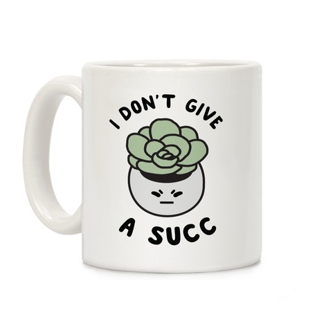 I Don't Give a Succ Coffee Mug