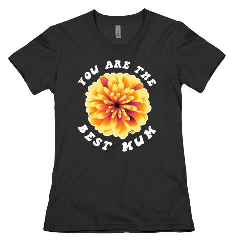You Are The Best Mum Womens T-Shirt