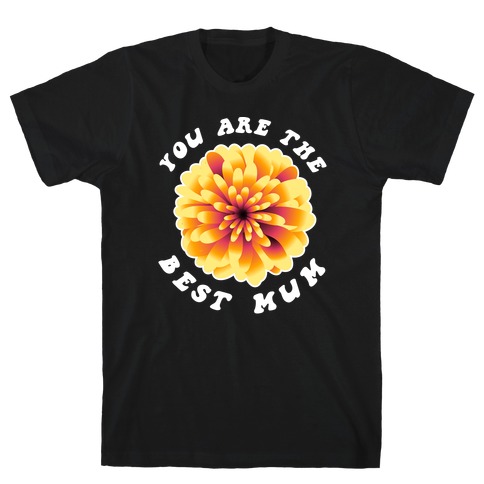 You Are The Best Mum T-Shirt