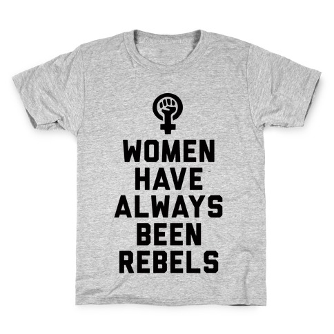 Women Have Always Been Rebels Kids T-Shirt