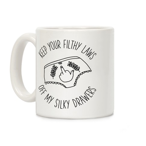 Keep Your Filthy Law Off My Silky Drawers Coffee Mug