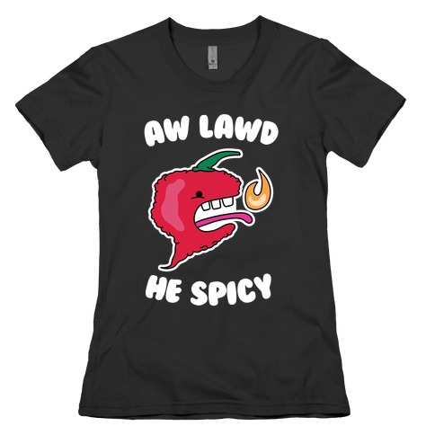 Aw Lawd He Spicy Womens T-Shirt