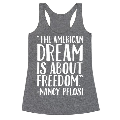 The American Dream Is About Freedom Nancy Pelosi Quote White Print Racerback Tank Top
