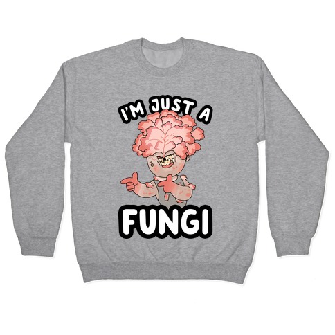 I'm Just A Fungi Clicker Pullover