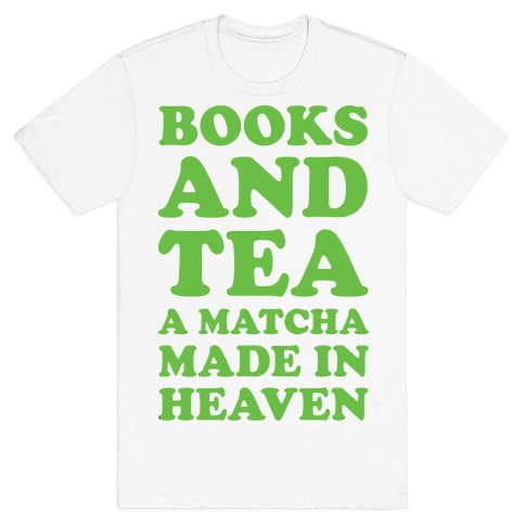 Books And Tea A Matcha Made In Heaven T Shirts Lookhuman