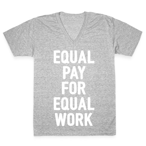 Equal Pay For Equal Work V-Neck Tee Shirt