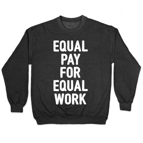 Equal Pay For Equal Work Pullover