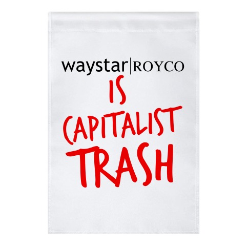 Waystar Royco Is Capitalist Trash Garden Flag