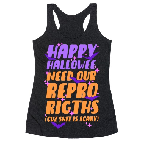 Happy Hallowee Need Our Repro Rights Racerback Tank Top