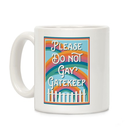 Please Do Not Gay Gatekeep Coffee Mug