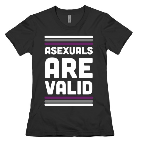 Asexuals are Valid Womens T-Shirt