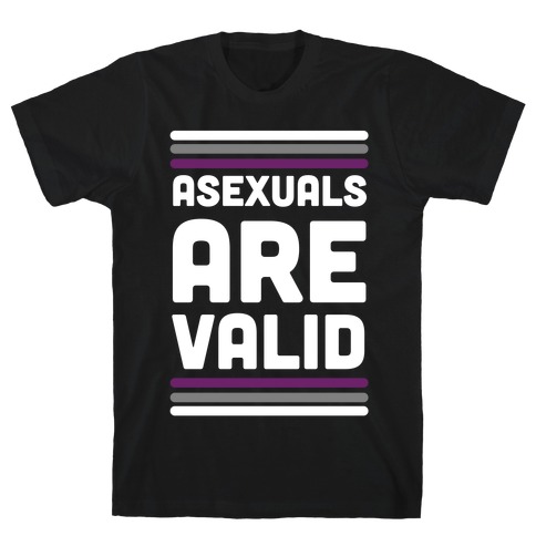 Asexuals are Valid T-Shirt