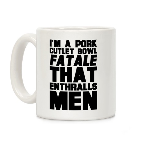 'm A Pork Cutlet Bowl Fatale That Enthralls Men Coffee Mug