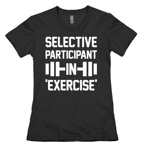 Selective Participant In Exercise Womens T-Shirt