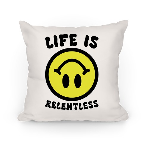 Life is Relentless Smiley Pillow