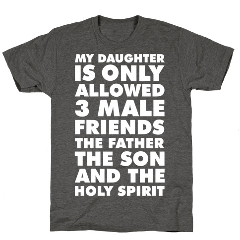 My Daughter Is Only Allowed 3 Male Friends T-Shirt