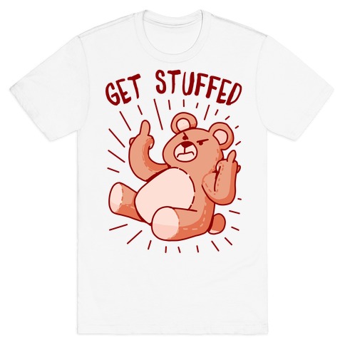Get Stuffed Teddy Bear T-Shirt