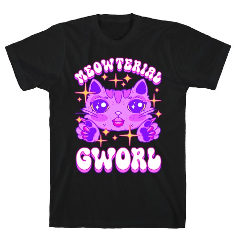 Meowterial Gworl T-Shirt