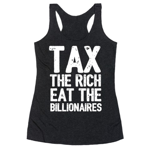 Tax The Rich Eat The Billionaires Racerback Tank Top