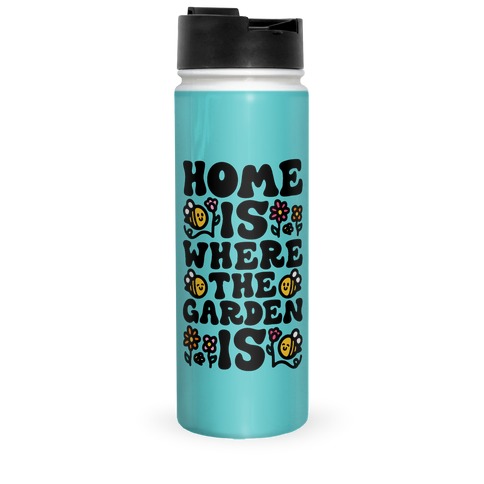Home Is Where The Garden Is  Travel Mug