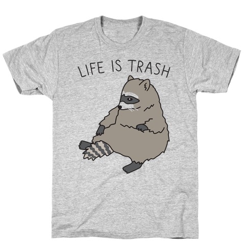 Life Is Trash Raccoon T-Shirts | LookHUMAN