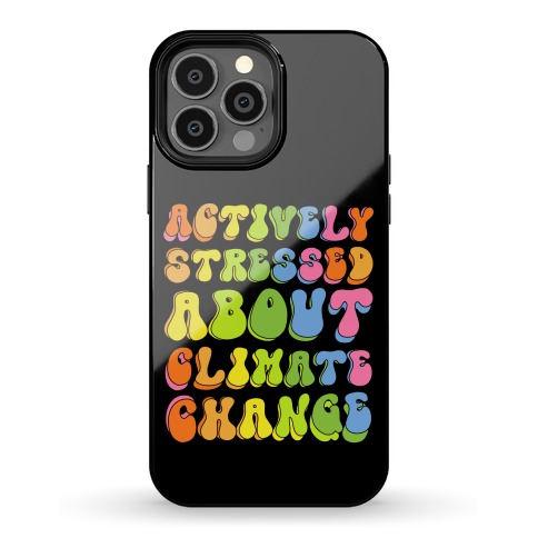Actively Stressed About Climate Change Phone Case