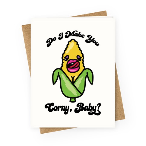 Do I Make You Corny, Baby? Greeting Card