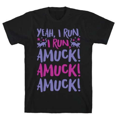 I Run Amuck Parody T-Shirt