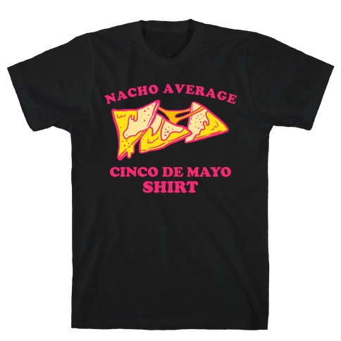 Nacho Average Cinco De Mayo Shirt T-Shirt