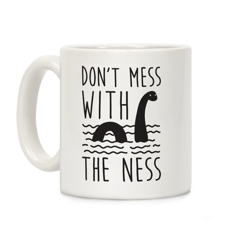 Don't Mess With The Ness Coffee Mug