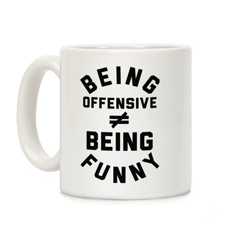 Being Offensive  Being Funny Coffee Mug