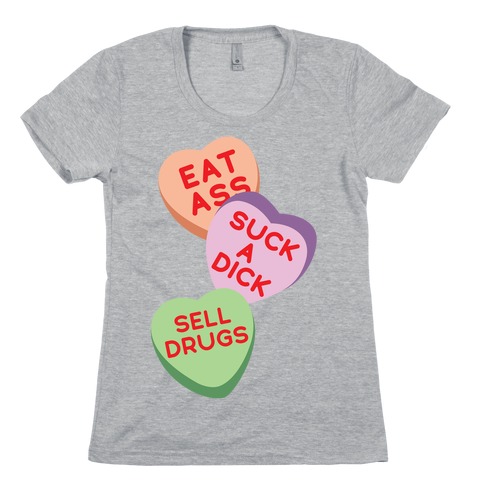 Eat Ass Suck a Dick Sell Drugs Womens T-Shirt