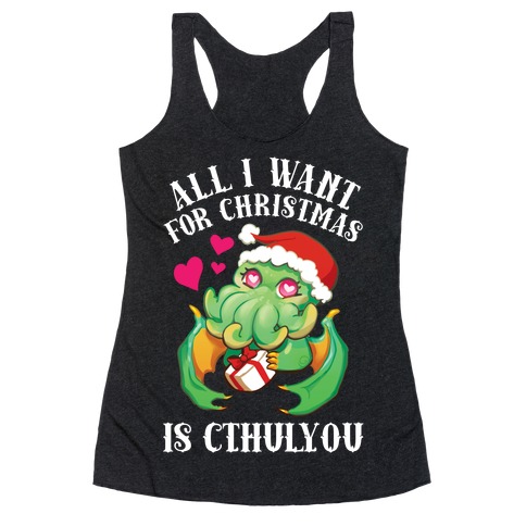 All I Want For Christmas Is Cthulyou Racerback Tank Top