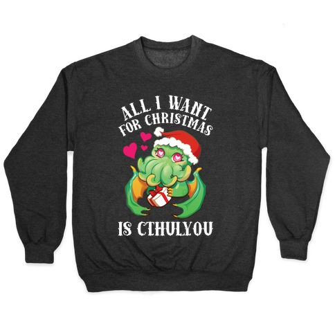 All I Want For Christmas Is Cthulyou Pullover
