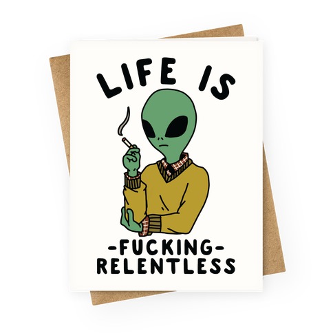 Life is F***ing Relentless Smoking Alien Greeting Card