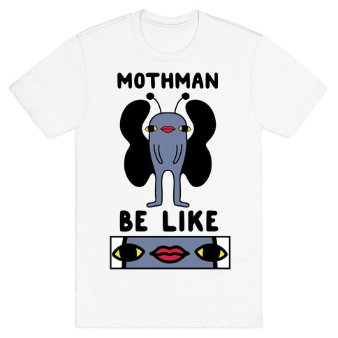 Mothman Be Like T-Shirt