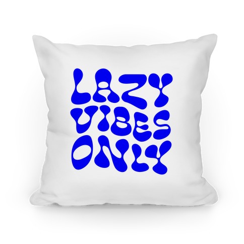 Lazy Vibes Only Pillow