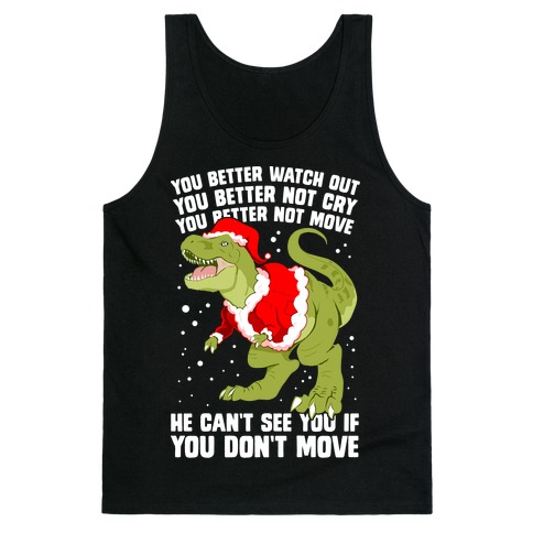 You Better Watch Out, You Better Not Cry, You Better Not Move, He Can't See You If You Don't Move Tank Top