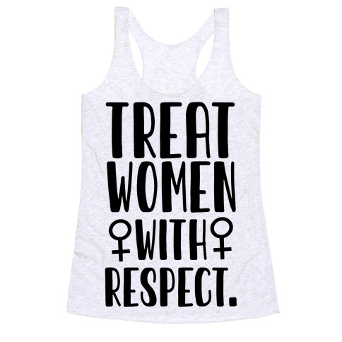 Treat Women with Respect. Racerback Tank Top