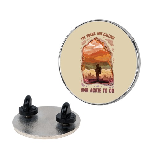The Rocks Are Calling And Agate To Go Pin