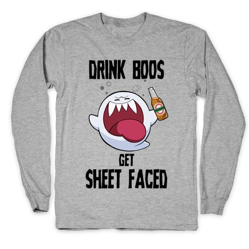 Drink Boos, Get Sheet Faced Long Sleeve T-Shirt