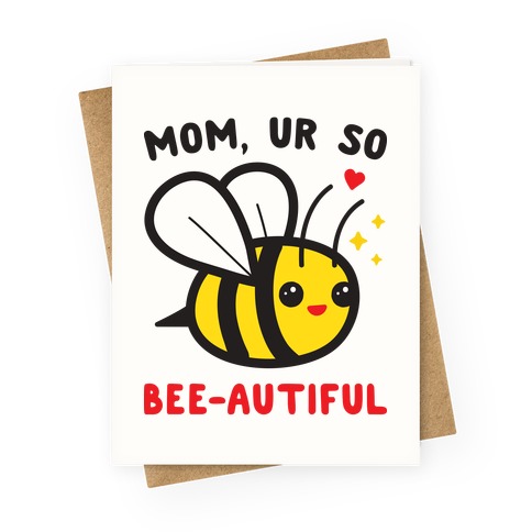 Mom, Ur So Bee-autiful Bee Greeting Card
