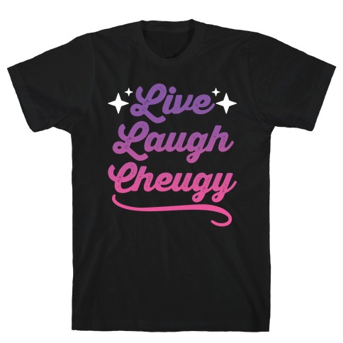 Live Laugh Cheugy T-Shirt