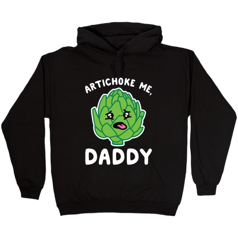 Artichoke Me, Daddy Hooded Sweatshirt
