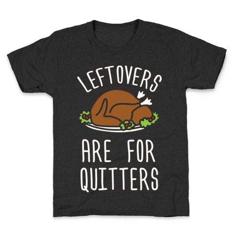 Leftovers Are For Quitters Kids T-Shirt