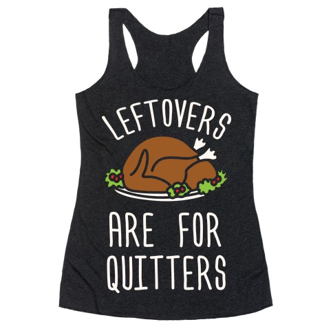 Leftovers Are For Quitters Racerback Tank Top